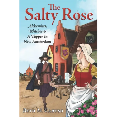 The Salty Rose: Alchemists, Witches & A Tapper In New Amsterdam