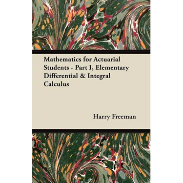 Mathematics for Actuarial Students: Part I, Elementary Differential & Integral Calculus