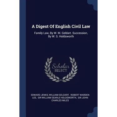A Digest Of English Civil Law: Family Law, By W. M. Geldart. Succession, By W. S. Holdsworth