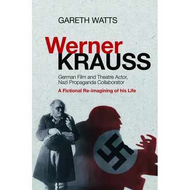 Werner Krauss: German Film and Theatre Actor, Nazi Propaganda Collaborator -- A Fictional Re-Imagining of His Life
