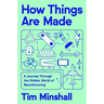 How Things Are Made: A Journey Through the Hidden World of Manufacturing