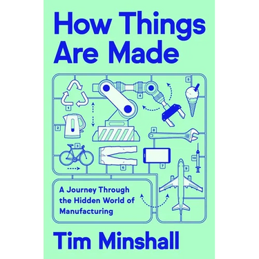 How Things Are Made: A Journey Through the Hidden World of Manufacturing