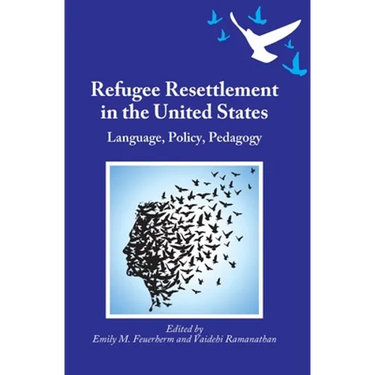 Refugee Resettlement in the United States: Language, Policy, Pedagogy