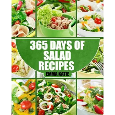 Salads: 365 Days of Salad Recipes (Salads, Salads Recipes, Salads to go, Salad Cookbook, Salads Recipes Cookbook, Salads for W