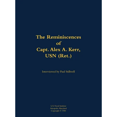 The Reminiscences of Capt. Alex A. Kerr, USN (Ret.): 1922-2000