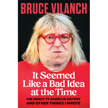 It Seemed Like a Bad Idea at the Time: The Worst TV Shows in History and Other Things I Wrote