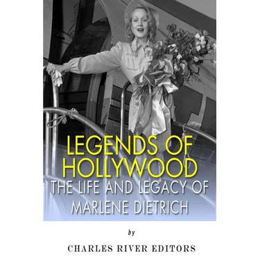 Legends of Hollywood: The Life and Legacy of Marlene Dietrich