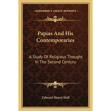 Papias And His Contemporaries: A Study Of Religious Thought In The Second Century
