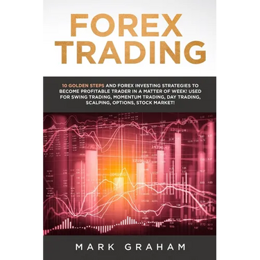 Forex Trading: 10 Golden Steps and Forex Investing Strategies to Become Profitable Trader in a Matter of Week! Used for Swing Trading