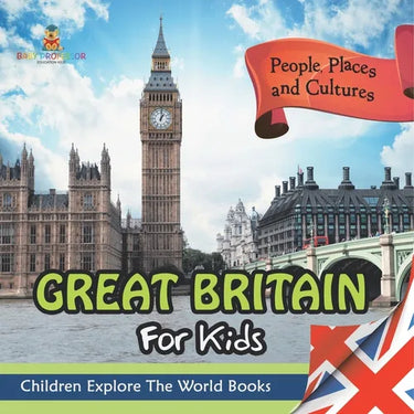 Great Britain For Kids: People, Places and Cultures - Children Explore The World Books