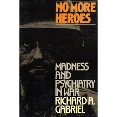 No More Heroes: Madness and Psychiatry in War