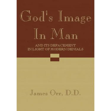 God's Image in Man: And It's Defacement in Light of Modern Denials