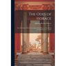 The Odes of Horace: First Two Books, With the Scanning of Each Verse, an Interlineal Tr. and Notes by C. Dalton