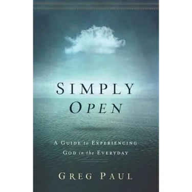 Simply Open: A Guide to Experiencing God in the Everyday