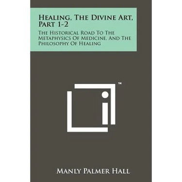 Healing, The Divine Art, Part 1-2: The Historical Road To The Metaphysics Of Medicine, And The Philosophy Of Healing