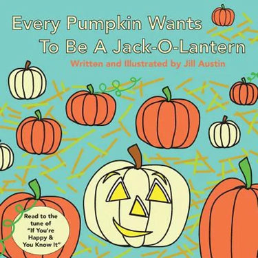 Every Pumpkin Wants to Be a Jack-O-Lantern: A Rhyming Halloween Story for Children