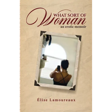 What Sort of Woman: an erotic memoir