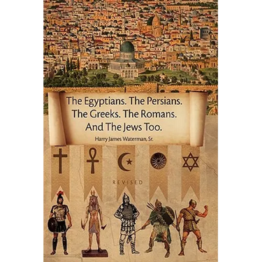 The Egyptians. the Persians. the Greeks. the Romans. and the Jews Too.