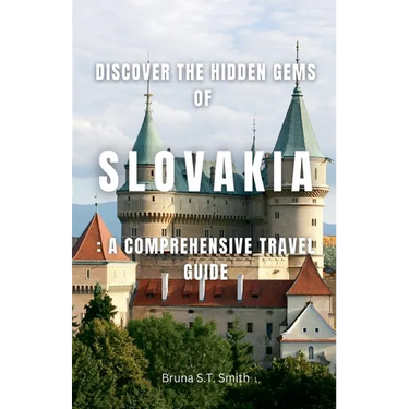 Discover the Hidden Gems of Slovakia: A Comprehensive Travel Guide