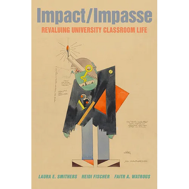 Impact/Impasse: Revaluing University Classroom Life