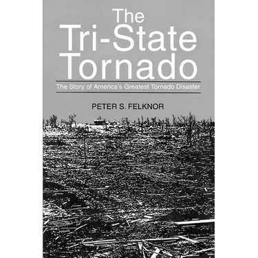 The Tri-State Tornado: The Story of America's Greatest Tornado Disaster