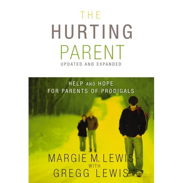 The Hurting Parent: Help and Hope for Parents of Prodigals (Updated, Expanded)