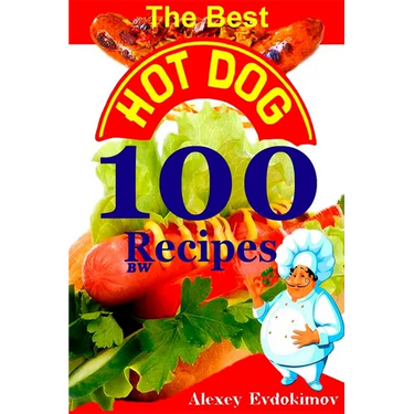 The Best Hot Dog 100 Recipes BW