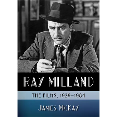 Ray Milland: The Films, 1929-1984