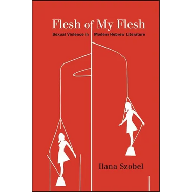 Flesh of My Flesh: Sexual Violence in Modern Hebrew Literature
