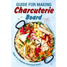 Guide for Making Charcuterie Board: Steps to a Gorgeous Charcuterie Board: Christmas Cookbook