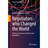 Negotiators Who Changed the World: Timeless Lessons on Leadership and Negotiation