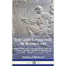 The Lost Language of Symbolism: An Inquiry into the Origin of Certain Letters, Words, Names, Fairy-Tales, Folklore, and Mythologies, Vol. 1