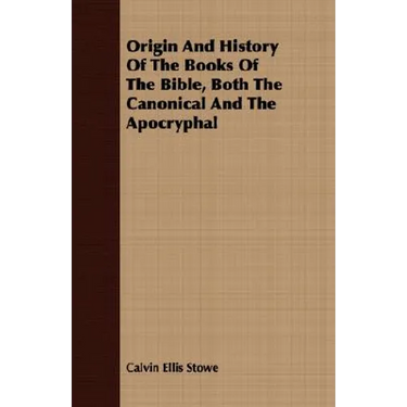 Origin And History Of The Books Of The Bible, Both The Canonical And The Apocryphal