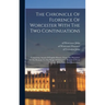 The Chronicle Of Florence Of Worcester With The Two Continuations; Comprising Annals Of English History, From The Departure Of The Romans To The Reign