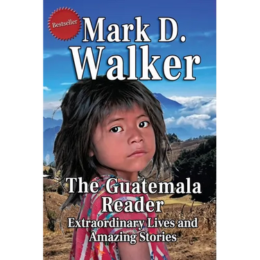 The Guatemala Reader: Extraordinary Lives and Amazing Stories