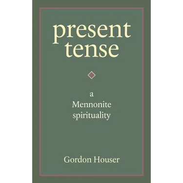 Present Tense: A Mennonite Spirituality