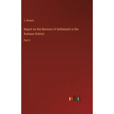 Report on the Revision of Settlement in the Kumaon District: Part II