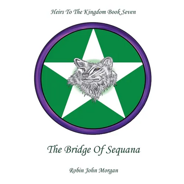 Heirs To The Kingdom Book Seven: The Bridge Of Sequana