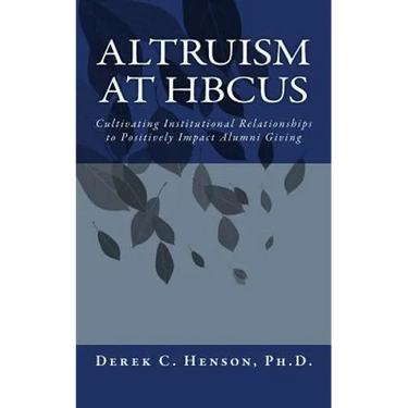 Altruism at HBCUs: Cultivating Institutional Relationships to Positively Impact Alumni Giving