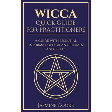 Wicca - Quick Guide for Practitioners: A Guide with Essential Information for Any Rituals and Spells