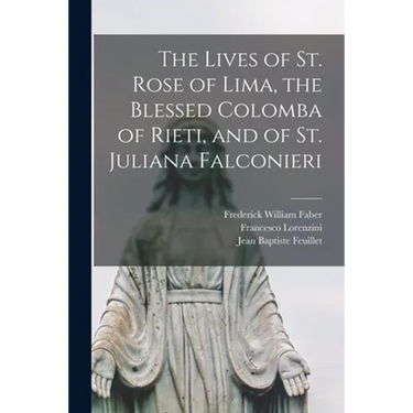 The Lives of St. Rose of Lima, the Blessed Colomba of Rieti, and of St. Juliana Falconieri