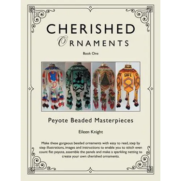 Cherished Ornaments Book One: Peyote Beaded Masterpieces
