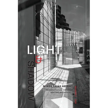 Light and Shadow: Minds Shine Bright International Creative Writing Anthology