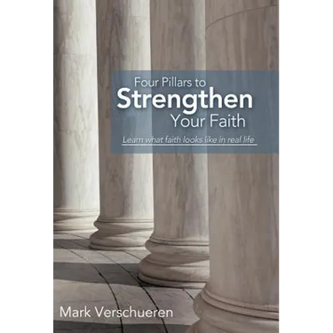 Four Pillars to Strengthen Your Faith: Learn What Faith Looks Like in Real Life
