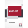 Wanderers: Translated From The Norwegian By W. W. Worster With An Introduction By Edwin Björkman