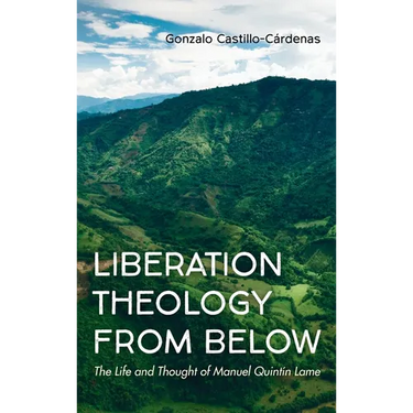 Liberation Theology from Below: The Life and Thought of Manuel Quintín Lame