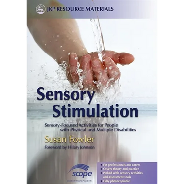 Sensory Stimulation: Sensory-Focused Activities for People with Physical and Multiple Disabilities