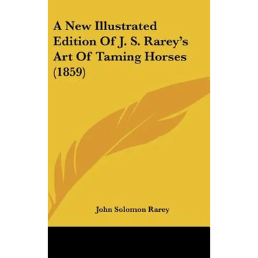 A New Illustrated Edition Of J. S. Rarey's Art Of Taming Horses (1859)