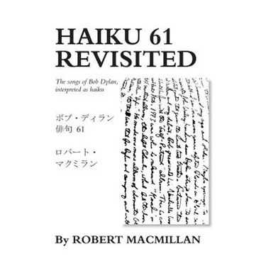 Haiku 61 Revisited: The songs of Bob Dylan, interpreted as haiku