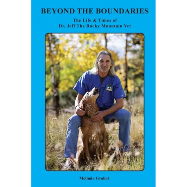 Beyond the Boundaries The Life & Times of Dr. Jeff The Rocky Mountain Vet